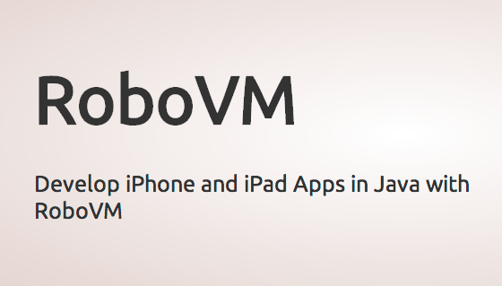 RoboVM  Develop iPhone and iPad Apps in Java with RoboVM